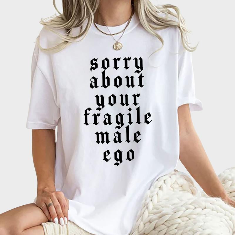 Sorry about Your Fragile Male Ego Shirt, Funny Feminism Graphic Tee Women, Shirt for Women, Equal Rights Ladies Comfort Shirt Casual Style, Tee Gift Feminist Gender Equality, Women'S Tops, Womenswear, Comfy Fit Womenswear Chic Style